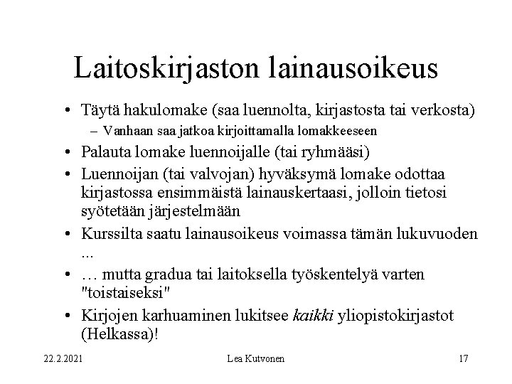 Laitoskirjaston lainausoikeus • Täytä hakulomake (saa luennolta, kirjastosta tai verkosta) – Vanhaan saa jatkoa
