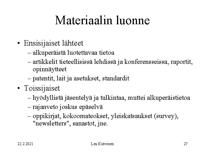 Materiaalin luonne • Ensisijaiset lähteet – alkuperäistä luotettavaa tietoa – artikkelit tieteellisissä lehdissä ja