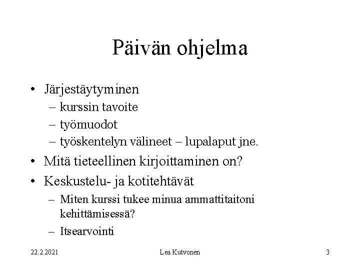 Päivän ohjelma • Järjestäytyminen – kurssin tavoite – työmuodot – työskentelyn välineet – lupalaput