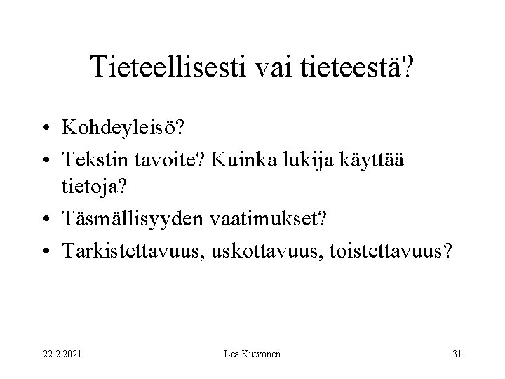 Tieteellisesti vai tieteestä? • Kohdeyleisö? • Tekstin tavoite? Kuinka lukija käyttää tietoja? • Täsmällisyyden