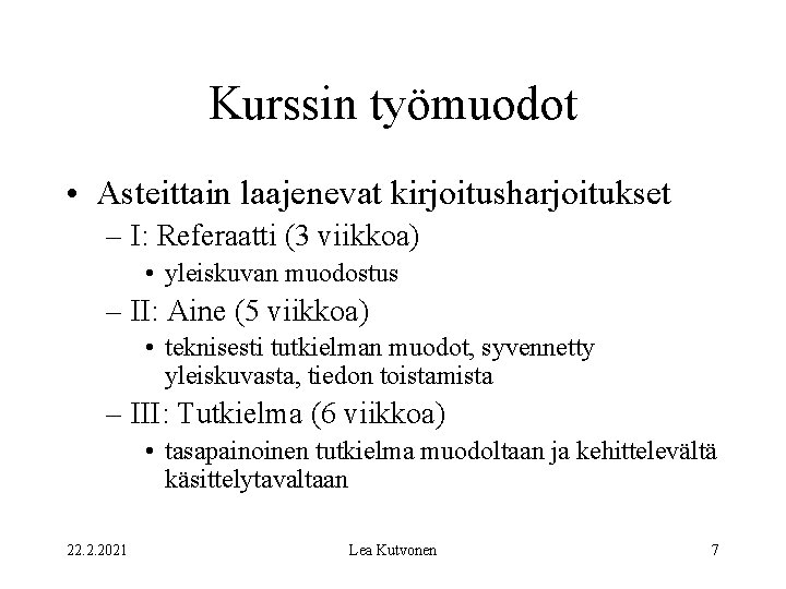 Kurssin työmuodot • Asteittain laajenevat kirjoitusharjoitukset – I: Referaatti (3 viikkoa) • yleiskuvan muodostus