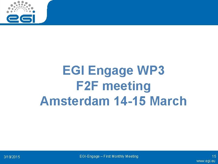 EGI Engage WP 3 F 2 F meeting Amsterdam 14 -15 March 3/19/2015 EGI-Engage