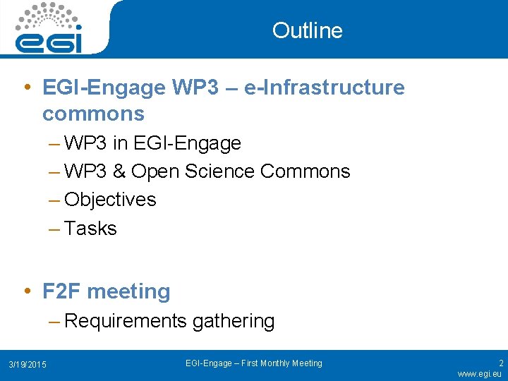 Outline • EGI-Engage WP 3 – e-Infrastructure commons ‒ WP 3 in EGI-Engage ‒