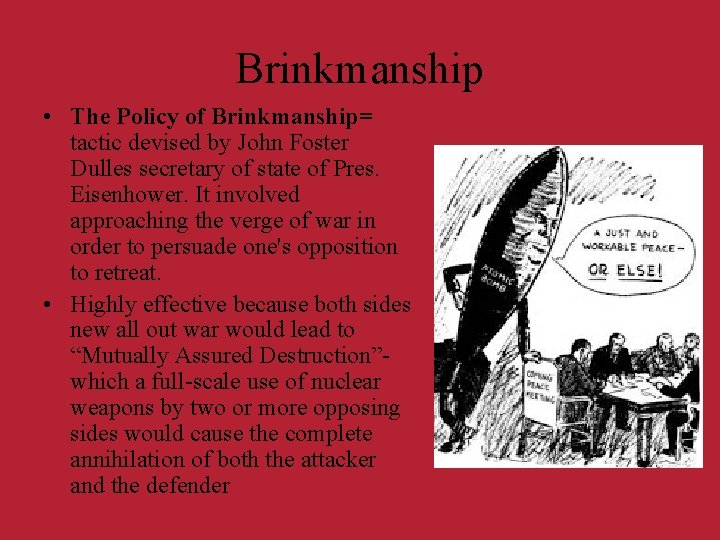 Brinkmanship • The Policy of Brinkmanship= tactic devised by John Foster Dulles secretary of