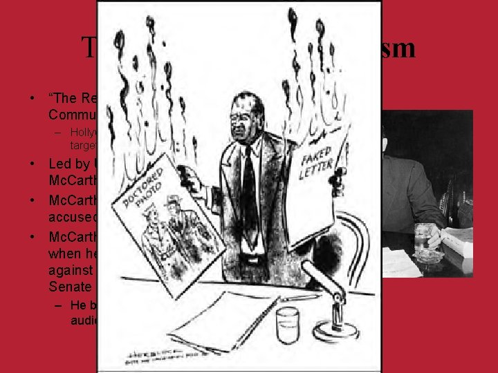 The 1950’s- Mc. Carthyism • “The Red Scare”- fear of Communist spies in the