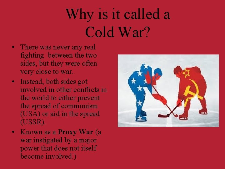 Why is it called a Cold War? • There was never any real fighting