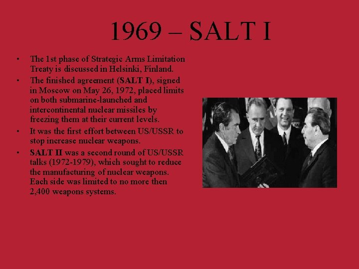1969 – SALT I • • The 1 st phase of Strategic Arms Limitation