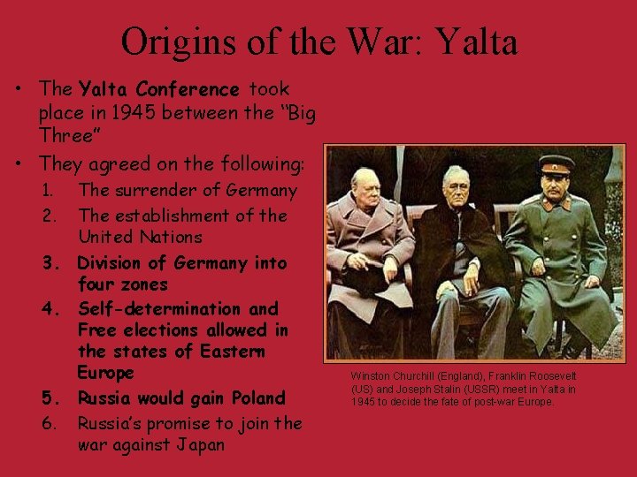 Origins of the War: Yalta • The Yalta Conference took place in 1945 between