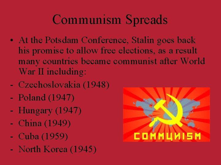 Communism Spreads • At the Potsdam Conference, Stalin goes back his promise to allow