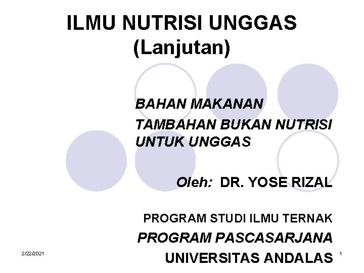 ILMU NUTRISI UNGGAS (Lanjutan) BAHAN MAKANAN TAMBAHAN BUKAN NUTRISI UNTUK UNGGAS Oleh: DR. YOSE