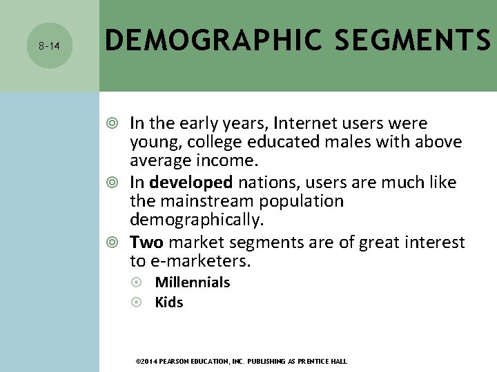 8 -14 DEMOGRAPHIC SEGMENTS In the early years, Internet users were young, college educated