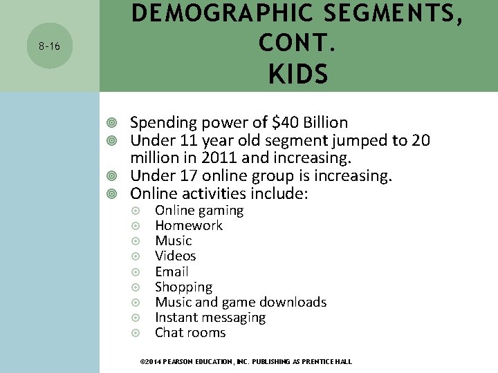 DEMOGRAPHIC SEGMENTS, CONT. 8 -16 KIDS Spending power of $40 Billion Under 11 year