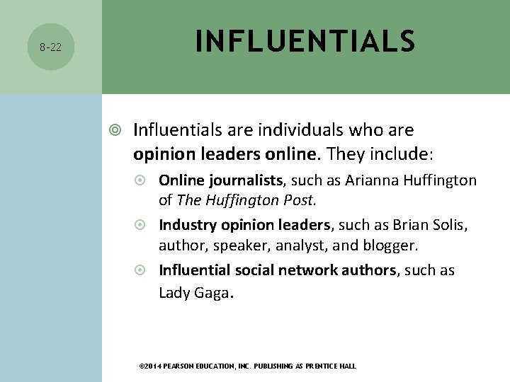 INFLUENTIALS 8 -22 Influentials are individuals who are opinion leaders online. They include: Online