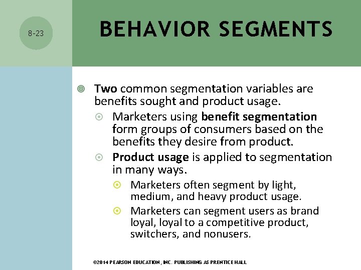 BEHAVIOR SEGMENTS 8 -23 Two common segmentation variables are benefits sought and product usage.
