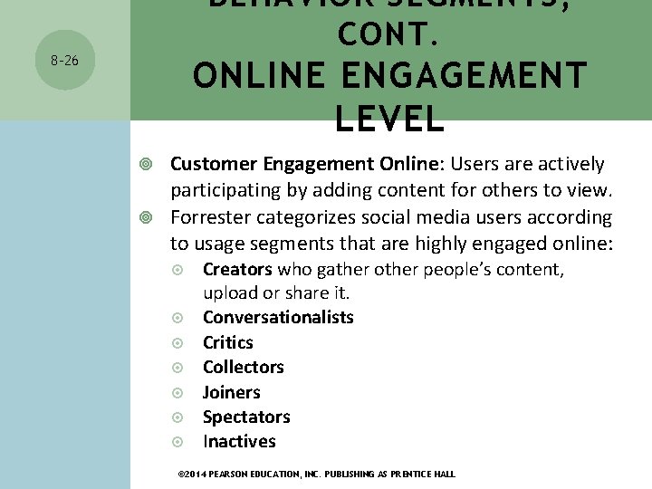 BEHAVIOR SEGMENTS, CONT. 8 -26 ONLINE ENGAGEMENT LEVEL Customer Engagement Online: Users are actively