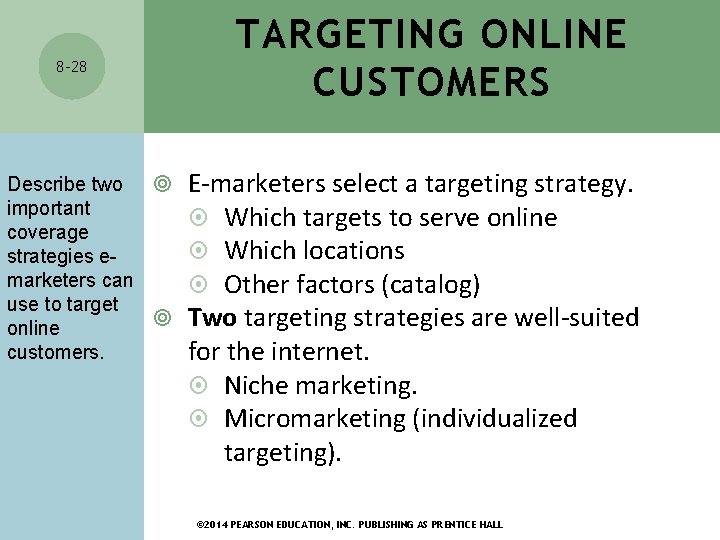 TARGETING ONLINE CUSTOMERS 8 -28 Describe two E-marketers select a targeting strategy. important Which