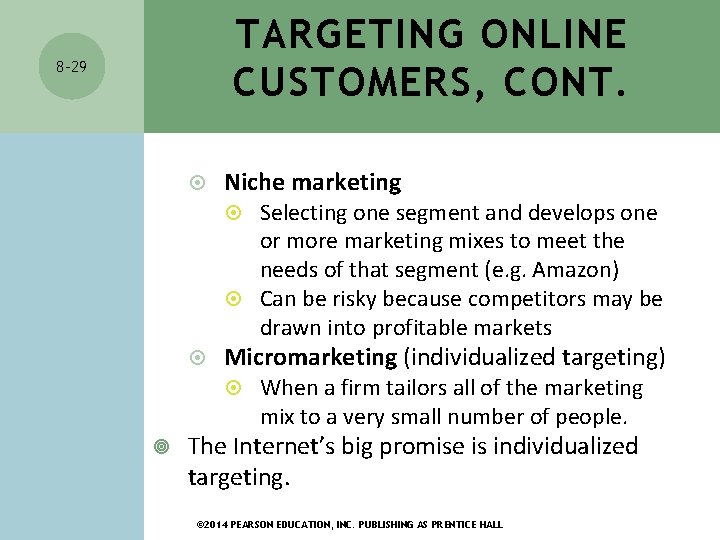 TARGETING ONLINE CUSTOMERS, CONT. 8 -29 Niche marketing Selecting one segment and develops one