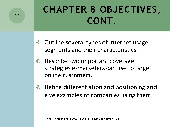 CHAPTER 8 OBJECTIVES, CONT. 8 -3 Outline several types of Internet usage segments and