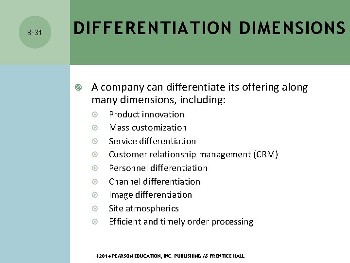 8 -31 DIFFERENTIATION DIMENSIONS A company can differentiate its offering along many dimensions, including: