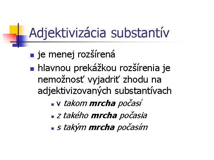Adjektivizácia substantív n n je menej rozšírená hlavnou prekážkou rozšírenia je nemožnosť vyjadriť zhodu
