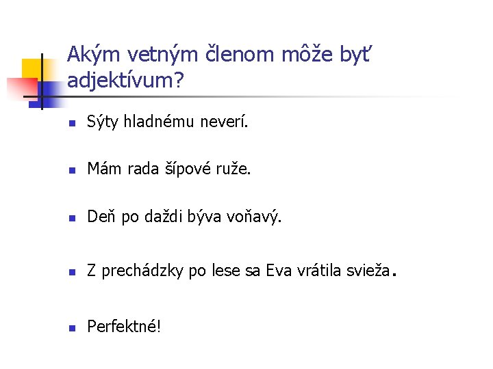 Akým vetným členom môže byť adjektívum? n Sýty hladnému neverí. n Mám rada šípové