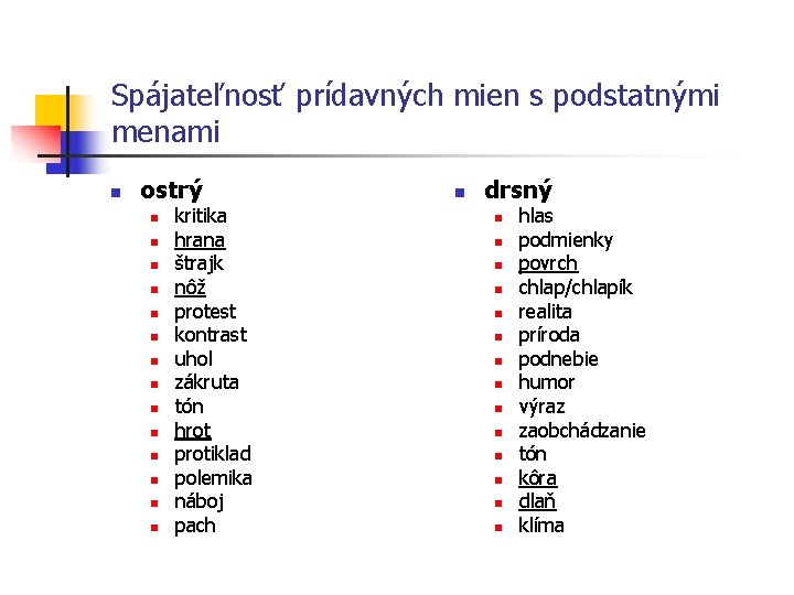 Spájateľnosť prídavných mien s podstatnými menami n ostrý n n n n kritika hrana