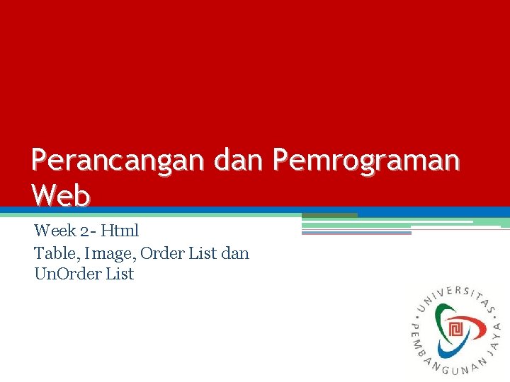 Perancangan dan Pemrograman Web Week 2 - Html Table, Image, Order List dan Un.