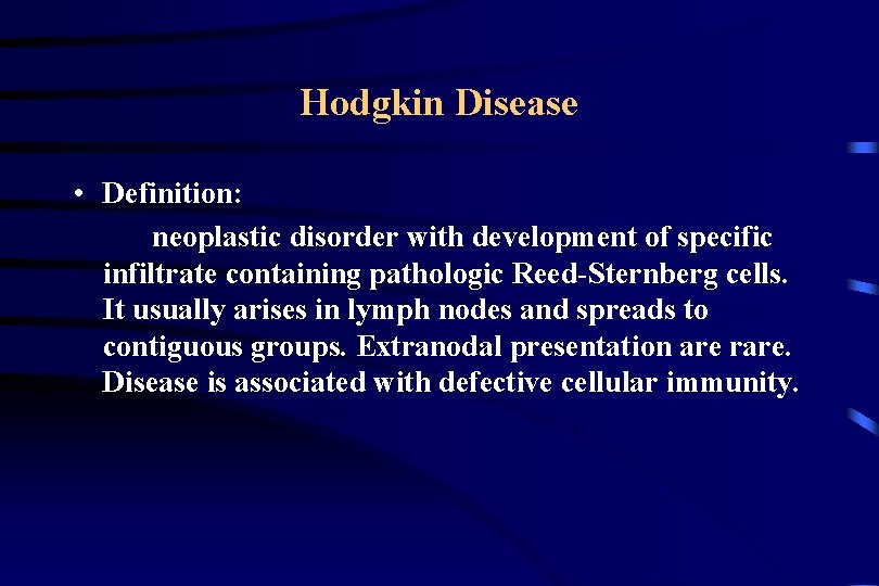 Hodgkin Disease • Definition: neoplastic disorder with development of specific infiltrate containing pathologic Reed-Sternberg