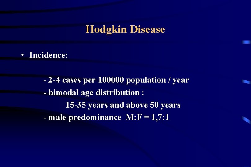 Hodgkin Disease • Incidence: - 2 -4 cases per 100000 population / year -