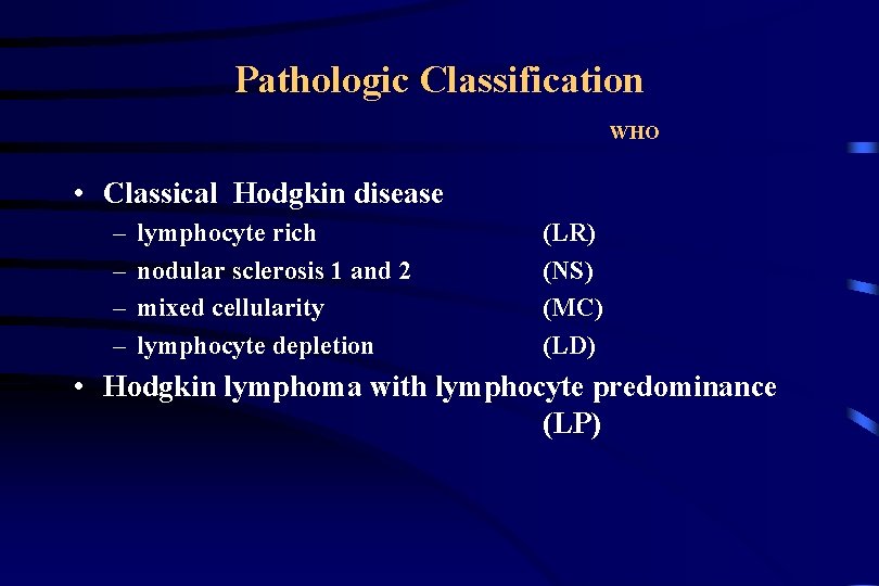 Pathologic Classification WHO • Classical Hodgkin disease – – lymphocyte rich nodular sclerosis 1