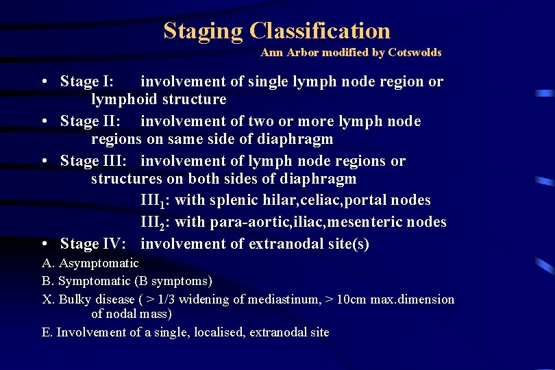 Staging Classification Ann Arbor modified by Cotswolds • Stage I: involvement of single lymph