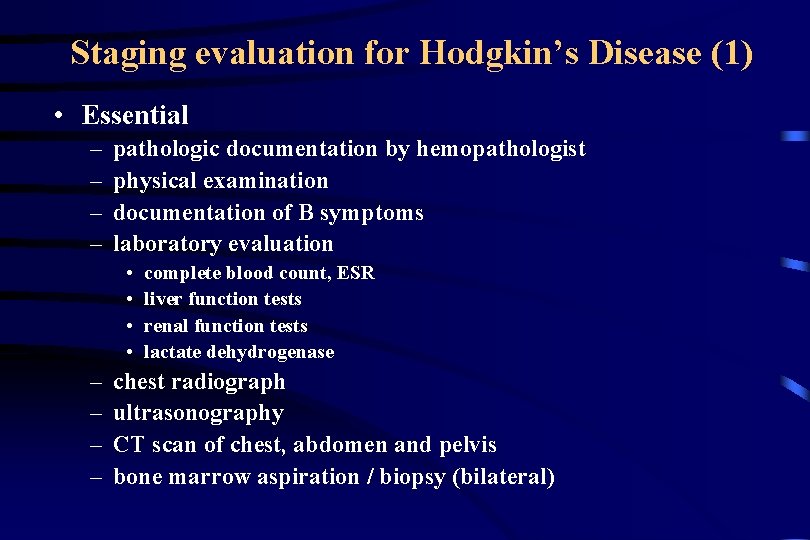 Staging evaluation for Hodgkin’s Disease (1) • Essential – – pathologic documentation by hemopathologist