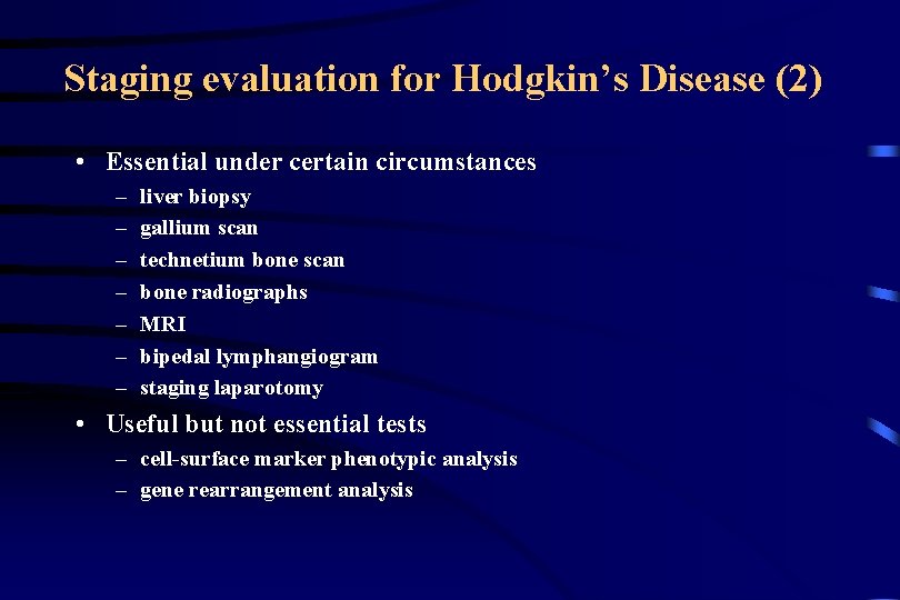 Staging evaluation for Hodgkin’s Disease (2) • Essential under certain circumstances – – –