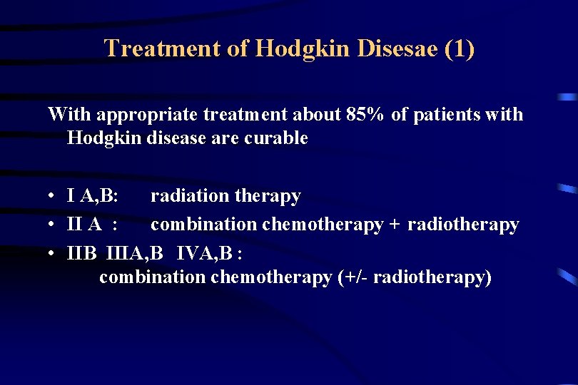 Treatment of Hodgkin Disesae (1) With appropriate treatment about 85% of patients with Hodgkin