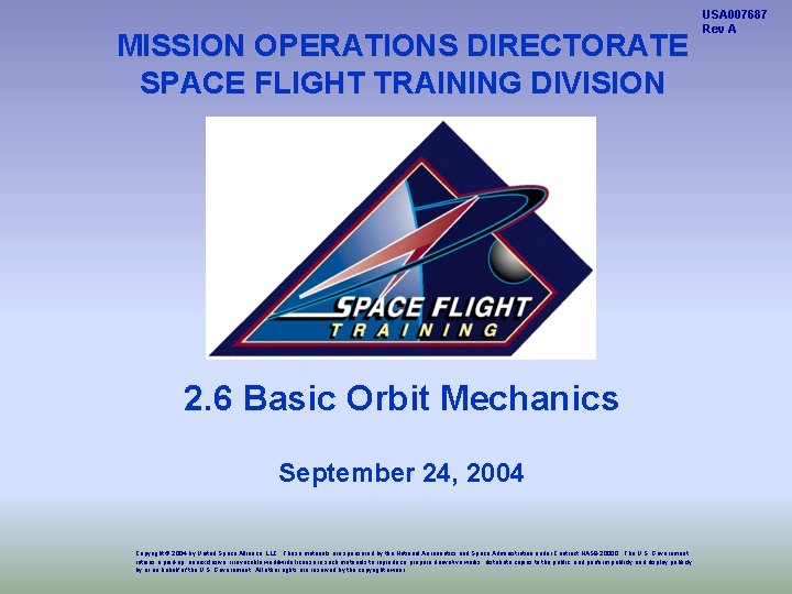 MISSION OPERATIONS DIRECTORATE SPACE FLIGHT TRAINING DIVISION 2. 6 Basic Orbit Mechanics September 24,