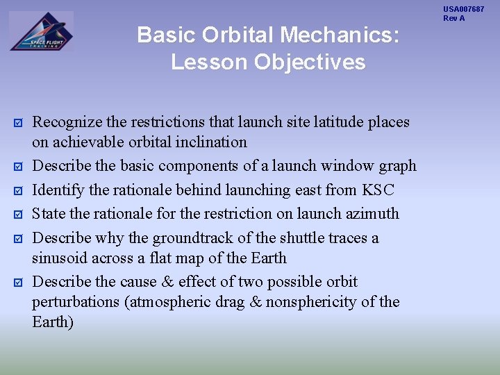 Basic Orbital Mechanics: Lesson Objectives þ þ þ Recognize the restrictions that launch site