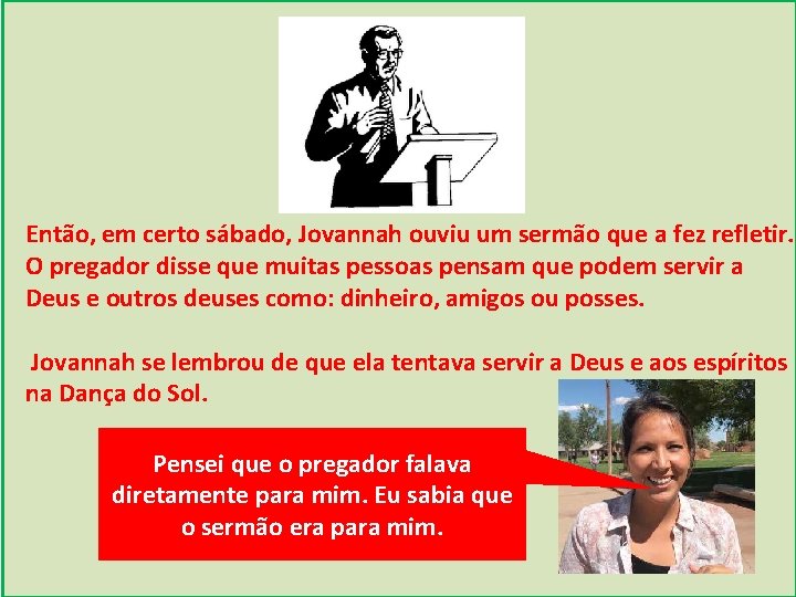 Então, em certo sábado, Jovannah ouviu um sermão que a fez refletir. O pregador