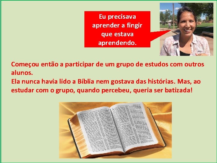 Eu precisava aprender a fingir que estava aprendendo. Começou então a participar de um