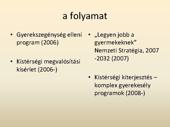 a folyamat • Gyerekszegénység elleni • „Legyen jobb a program (2006) gyermekeknek” Nemzeti Stratégia,