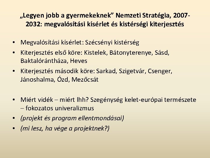 „Legyen jobb a gyermekeknek” Nemzeti Stratégia, 20072032: megvalósítási kísérlet és kistérségi kiterjesztés • Megvalósítási