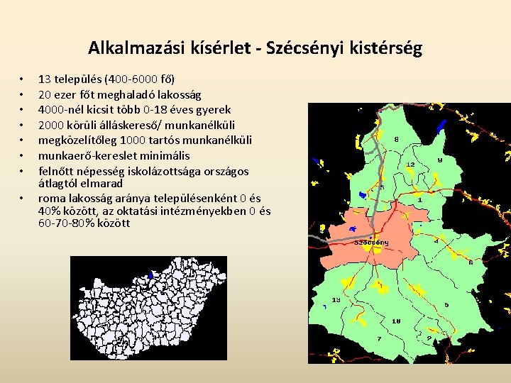 Alkalmazási kísérlet - Szécsényi kistérség • • 13 település (400 -6000 fő) 20 ezer