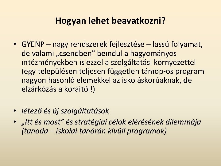 Hogyan lehet beavatkozni? • GYENP – nagy rendszerek fejlesztése – lassú folyamat, de valami