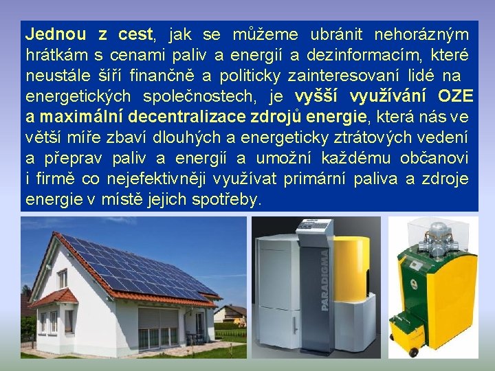 Jednou z cest, jak se můžeme ubránit nehorázným hrátkám s cenami paliv a energií