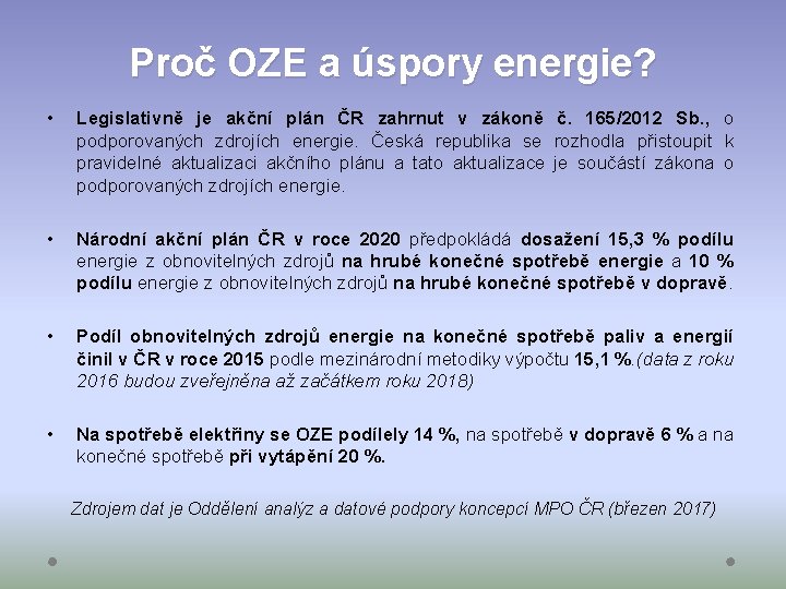 Proč OZE a úspory energie? • Legislativně je akční plán ČR zahrnut v zákoně