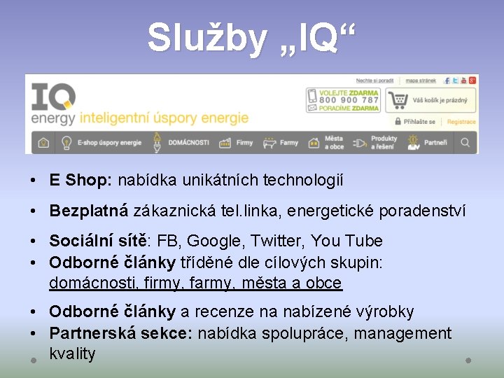 Služby „IQ“ • E Shop: nabídka unikátních technologií • Bezplatná zákaznická tel. linka, energetické