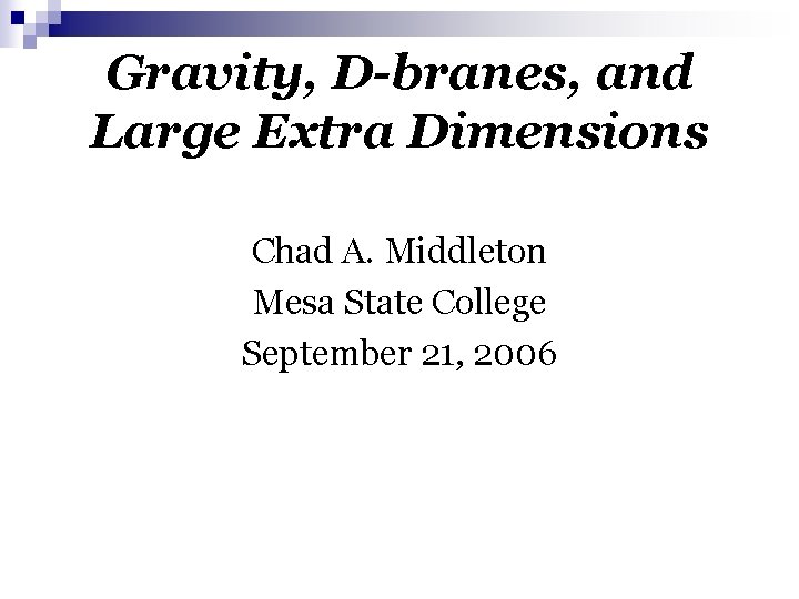 Gravity, D-branes, and Large Extra Dimensions Chad A. Middleton Mesa State College September 21,