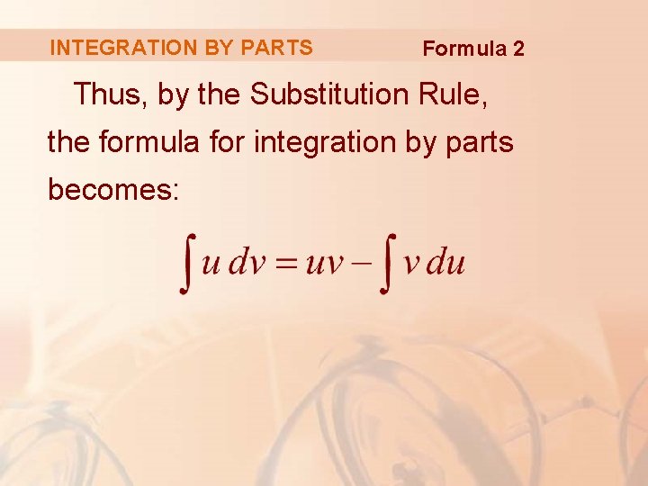 INTEGRATION BY PARTS Formula 2 Thus, by the Substitution Rule, the formula for integration