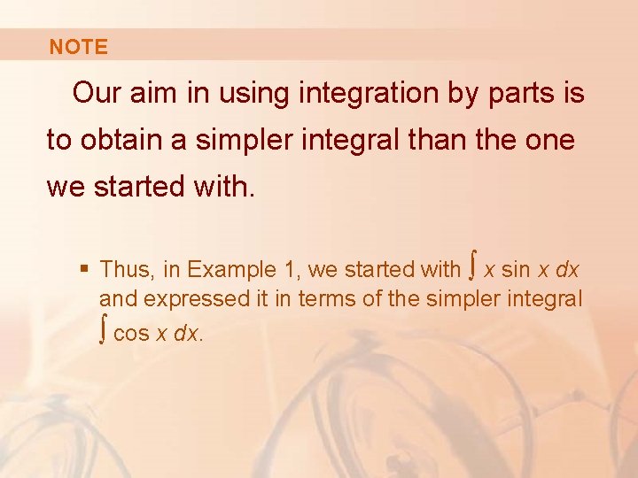 NOTE Our aim in using integration by parts is to obtain a simpler integral