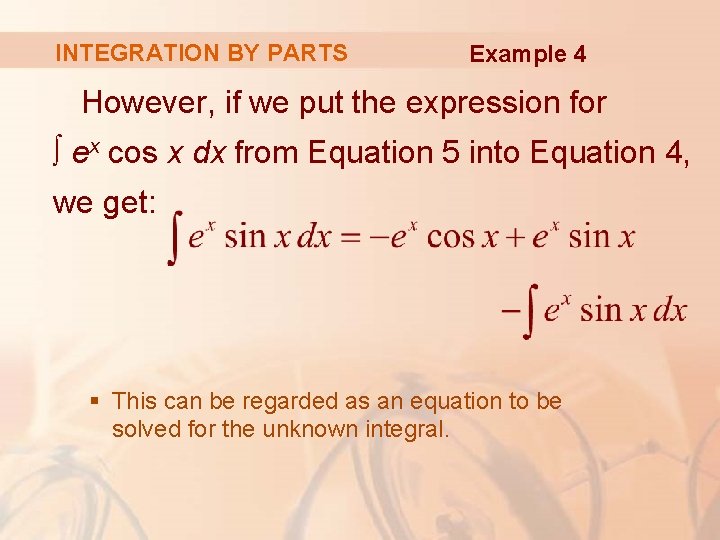 INTEGRATION BY PARTS Example 4 However, if we put the expression for ∫ ex