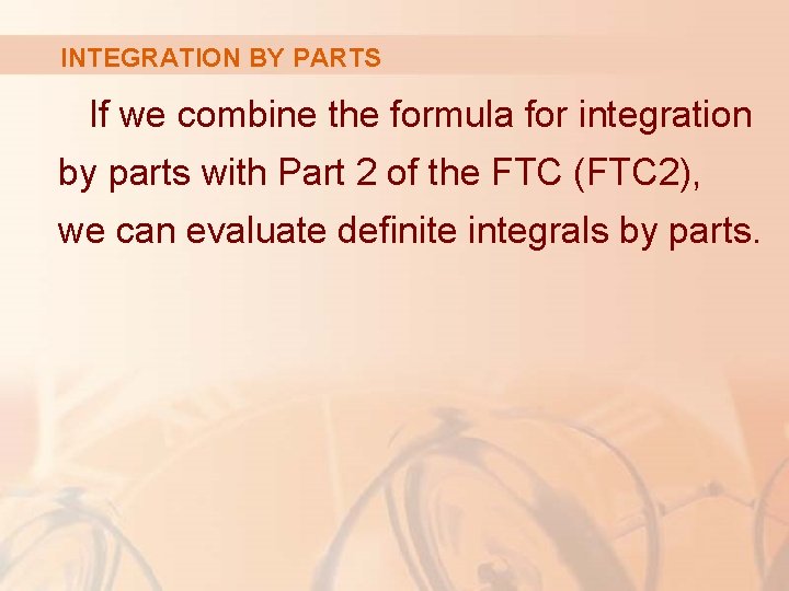 INTEGRATION BY PARTS If we combine the formula for integration by parts with Part